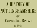 A History of Nottinghamshire, by Cornelius Brown (1896)
