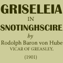 Rodolph Baron von Hube, Griseleia in Snotinghscire, (1901)
