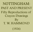 Nottingham Past and Present : Fifty Reproductions of Crayon Drawings by T. W. Hammond