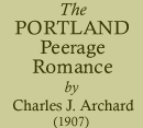 The Portland Peerage Romance by Charles J Archard (1907)