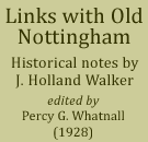 Links with Old Nottingham. Historical noptes by J. Holland Walker