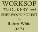 Robert White, Worksop, The Dukery, and Sherwood Forest, (1875)